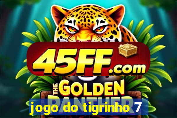 jogo do tigrinho 7